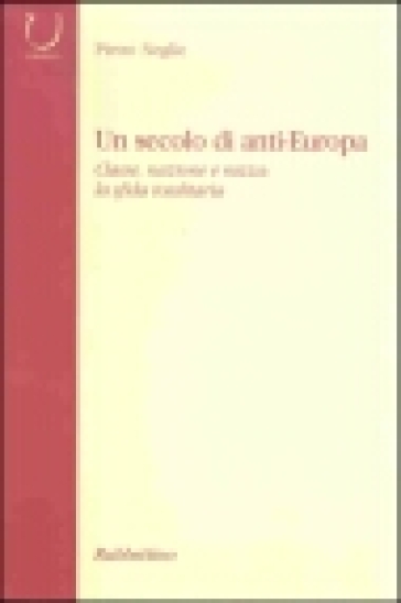 Un secolo di anti-Europa - Pietro Neglie