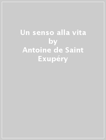 Un senso alla vita - Antoine de Saint-Exupéry