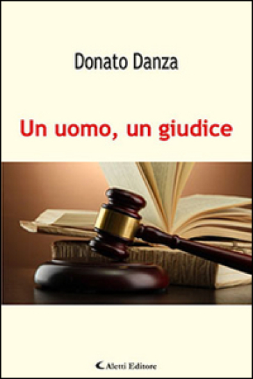 Un uomo, un giudice - Donato Danza