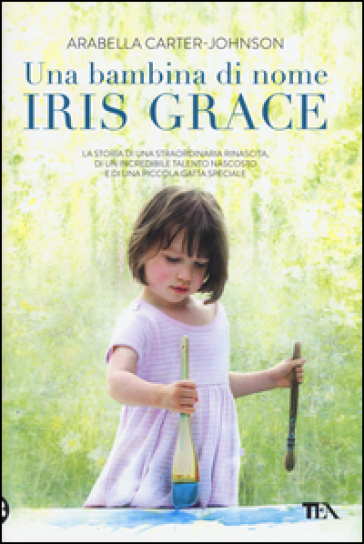 Una bambina di nome Iris Grace - Arabella Carter-Johnson