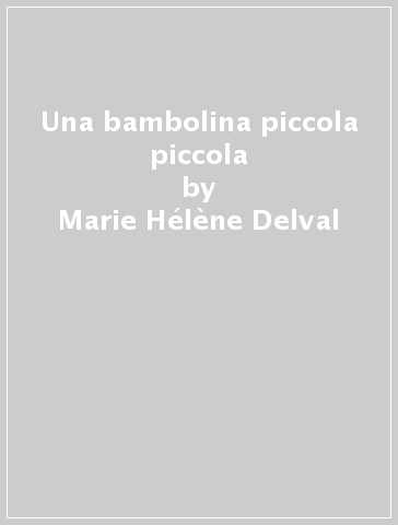 Una bambolina piccola piccola - Marie-Hélène Delval - Simona Mulazzani