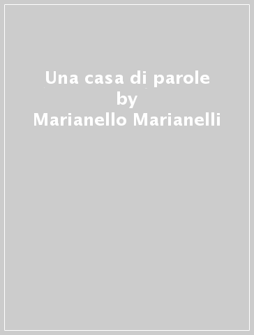 Una casa di parole - Marianello Marianelli