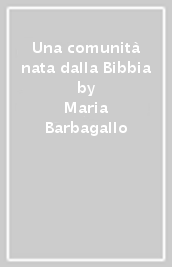 Una comunità nata dalla Bibbia