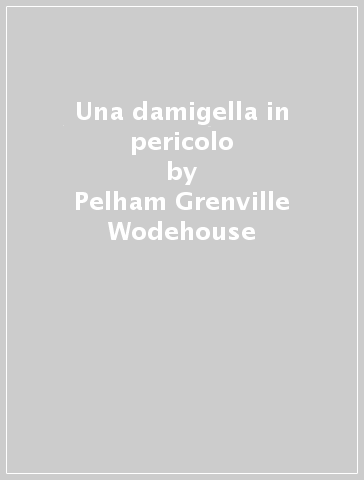 Una damigella in pericolo - Pelham Grenville Wodehouse