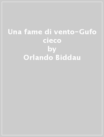 Una fame di vento-Gufo cieco - Orlando Biddau