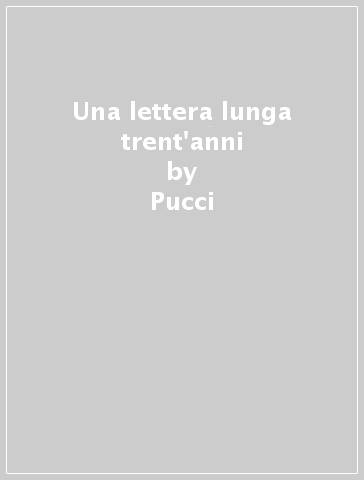 Una lettera lunga trent'anni - Pucci