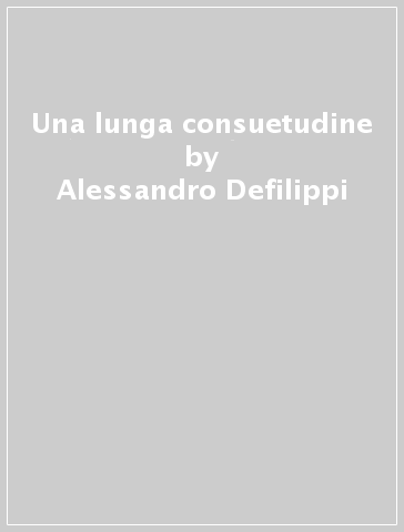 Una lunga consuetudine - Alessandro Defilippi
