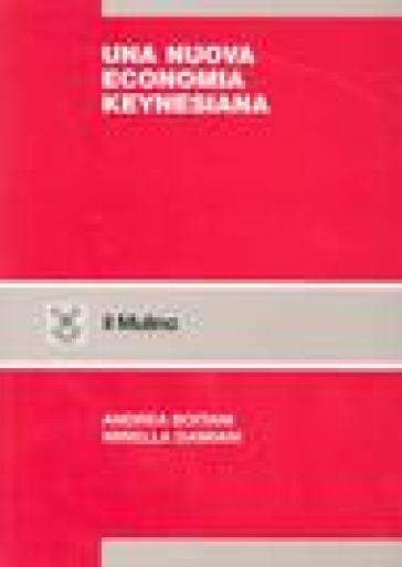 Una nuova economia keynesiana - Andrea Boitani - Mirella Damiani