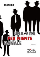 Una vita per niente banale