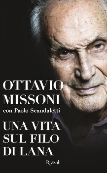 Una vita sul filo di lana - Ottavio Missoni - Paolo Scandaletti