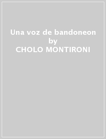 Una voz de bandoneon - CHOLO MONTIRONI