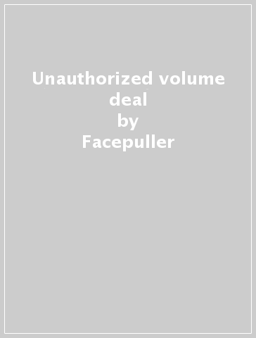 Unauthorized volume deal - Facepuller