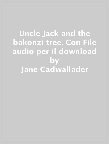 Uncle Jack and the bakonzi tree. Con File audio per il download - Jane Cadwallader