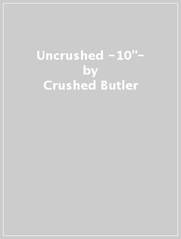 Uncrushed -10"- - Crushed Butler