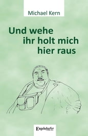 Und wehe ihr holt mich hier raus