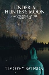 Under A Hunter s Moon (Shadows Over Seattle: Prequels One)