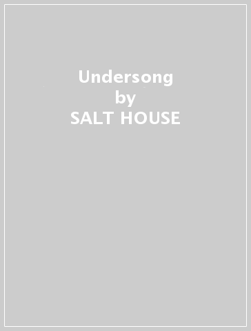 Undersong - SALT HOUSE