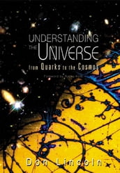 Understanding The Universe: From Quarks To The Cosmos