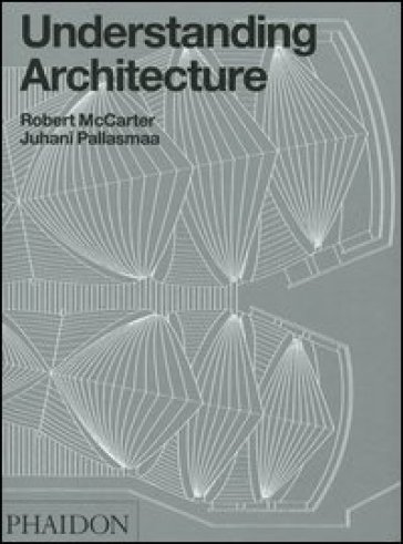 Understanding architecture - Juhani Pallasmaa - Robert McCarter