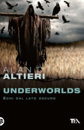 Underworlds. Echi dal lato oscuro. Tutti i racconti. 4.