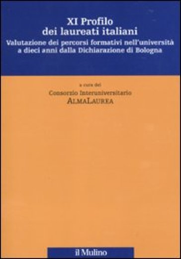 Undicesimo profilo dei laureati italiani. Valutazione dei percorsi formativi nell'università a dieci anni dalla Dichiarazione di Bologna