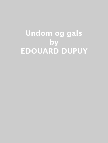 Undom og gals - EDOUARD DUPUY