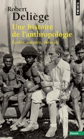 Une histoire de l anthropologie. Ecoles, auteurs,