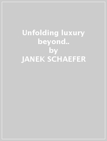 Unfolding luxury beyond.. - JANEK SCHAEFER