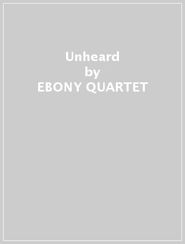 Unheard - EBONY QUARTET