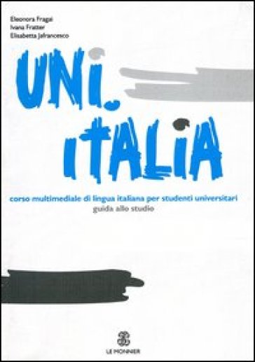 Uni.Italia. Guida allo studio - Eleonora Fragai - Ivana Fratter - Elisabetta Jafrancesco