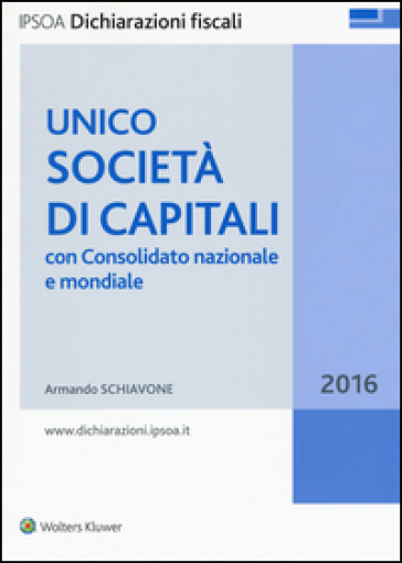 Unico 2016. Società di capitali. Con consolidato nazionale e mondiale - Armando Schiavone