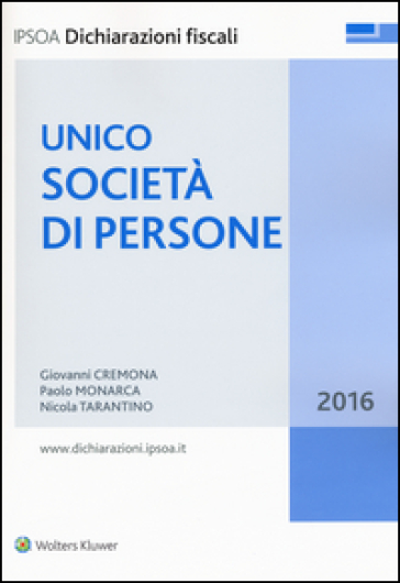 Unico 2016. Società di persone - Giovanni Cremona - Paolo Monarca - Nicola Tarantino