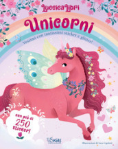 Unicorni. Vestimi con tantissimi sticker e glitter! Luccicalibri. Ediz. a colori