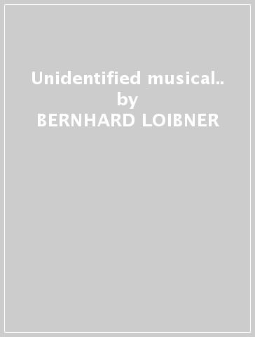 Unidentified musical.. - BERNHARD LOIBNER