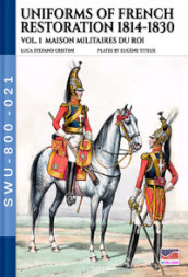 Uniforms of French restoration 1814-1830 - Vol. 1