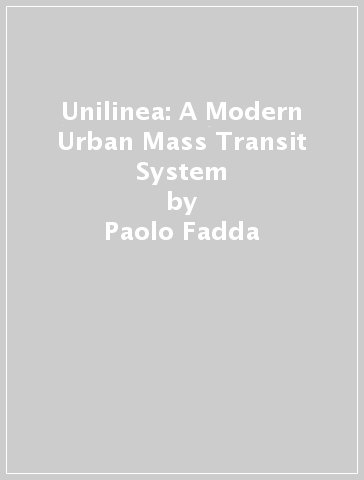 Unilinea: A Modern Urban Mass Transit System - Paolo Fadda - Massimo Fantola - Giovanni Lanzara