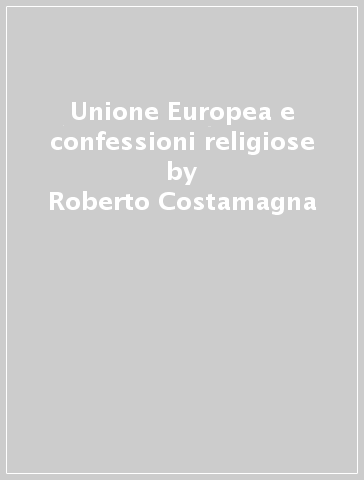 Unione Europea e confessioni religiose - Roberto Costamagna