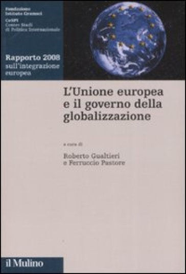 Unione Europea e il governo della globalizzazione. Rapporto 2008 sull'integrazione europea (L')