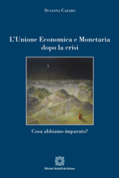 L Unione economica e monetaria dopo la crisi. Cosa abbiamo imparato?