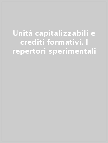 Unità capitalizzabili e crediti formativi. I repertori sperimentali