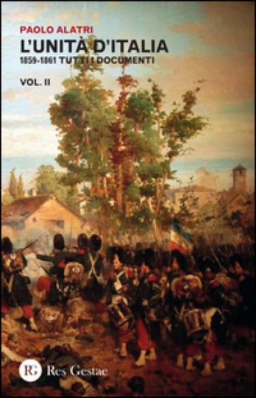 L'Unità d'Italia. 1859-1861 tutti i documenti. 2. - Paolo Alatri