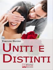 Uniti e Distinti. Rendere Meravigliosa la Vita di Coppia Allenandosi all Autonomia Individuale e al Rispetto dell Altro (Ebook Italiano - Anteprima Gratis)