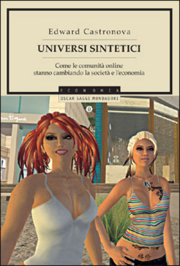 Universi sintetici. Come le comunità online stanno cambiando la società e l'economia - Edward Castronova