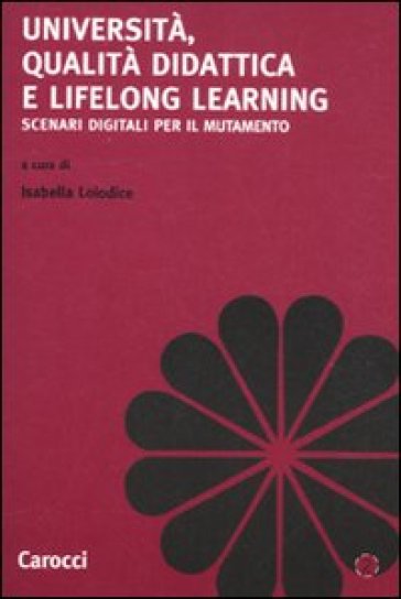 Università, qualità didattica e lifelong learning. Scenari digitali per il mutamento - Pierpaolo Limone