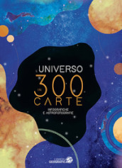 L Universo in 300 carte. Infografiche e astrofotografie. Ediz. a colori
