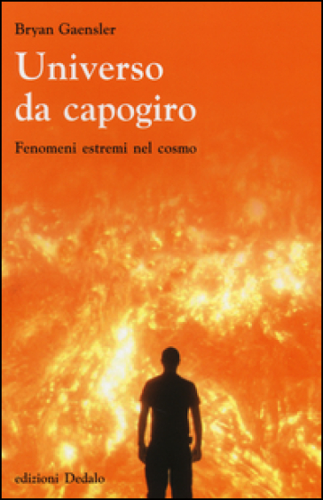 Universo da capogiro. Fenomeni estremi nel cosmo - Bryan Gaensler