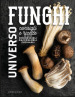 Universo funghi. Consigli e ricette su come riconoscerli, raccoglierli, cucinarli