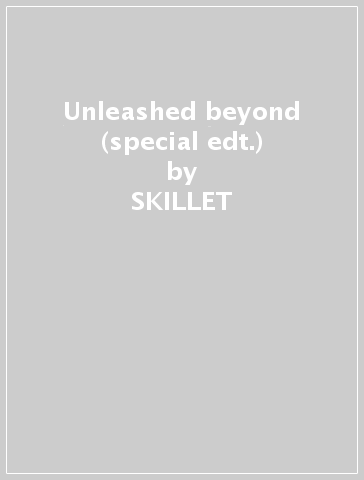 Unleashed beyond (special edt.) - SKILLET