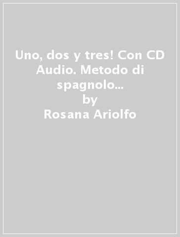 Uno, dos y tres! Con CD Audio. Metodo di spagnolo per la scuola media - Rosana Ariolfo - Daniela Carpani