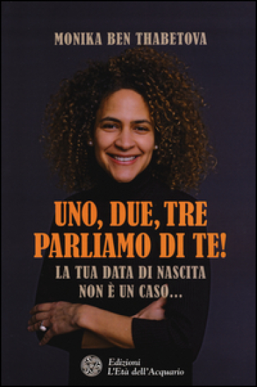 Uno, due, tre parliamo di te! La tua data di nascita non è un caso... - Monika Ben Thabetova